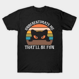 Underestimate Me That’ll Be Fun T-Shirt